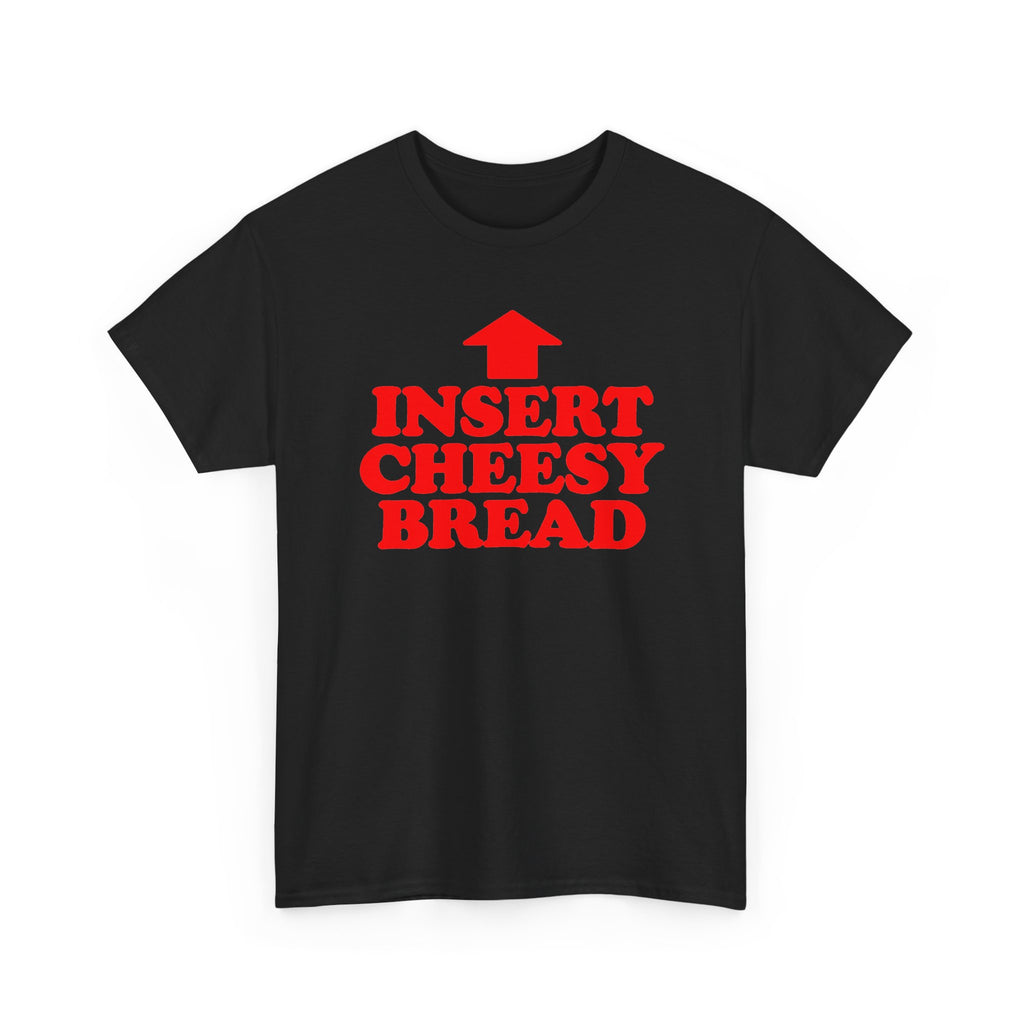 Insert Cheesy Bread T-Shirt