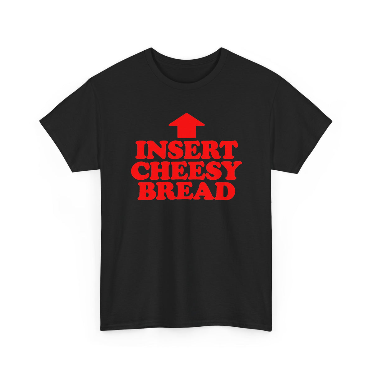 Insert Cheesy Bread T-Shirt