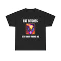 Graphic Tee — "Fat Bitches Stay Away From Me" Funny Gaming T-Shirt