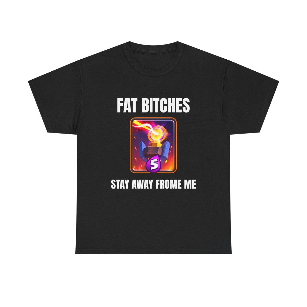 Graphic Tee — "Fat Bitches Stay Away From Me" Funny Gaming T-Shirt