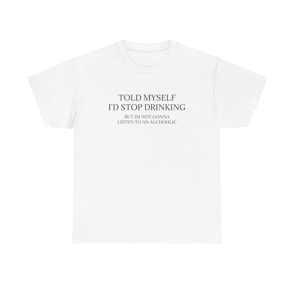 Told Myself I'd Stop Drinking — Funny Minimalist White Tee