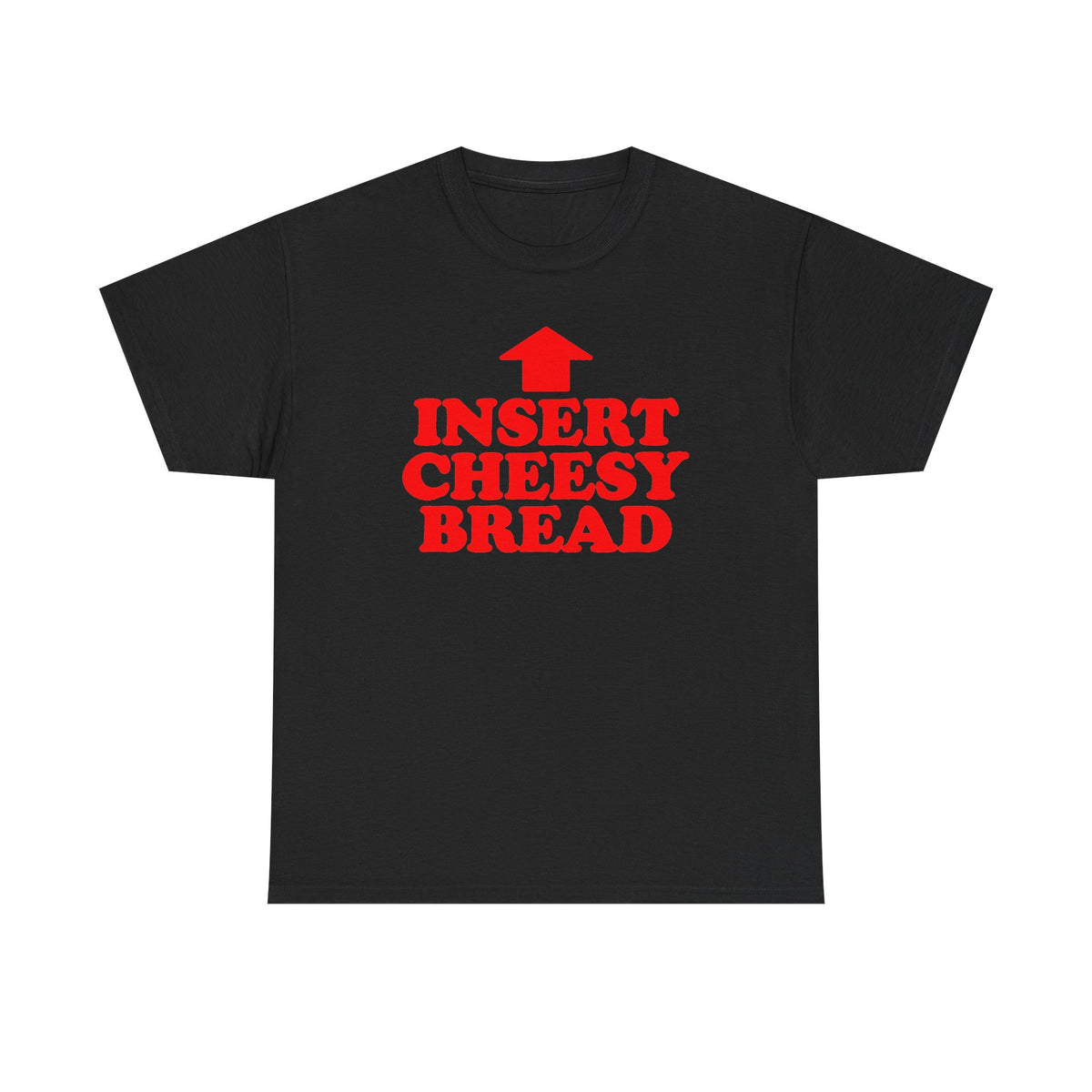 Insert Cheesy Bread T-Shirt