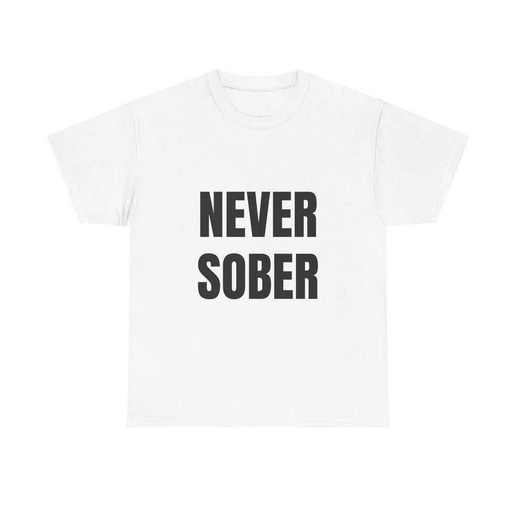 Never Sober T-Shirt — Funny Bold Text Party Tee