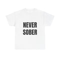 Never Sober T-Shirt — Funny Bold Text Party Tee