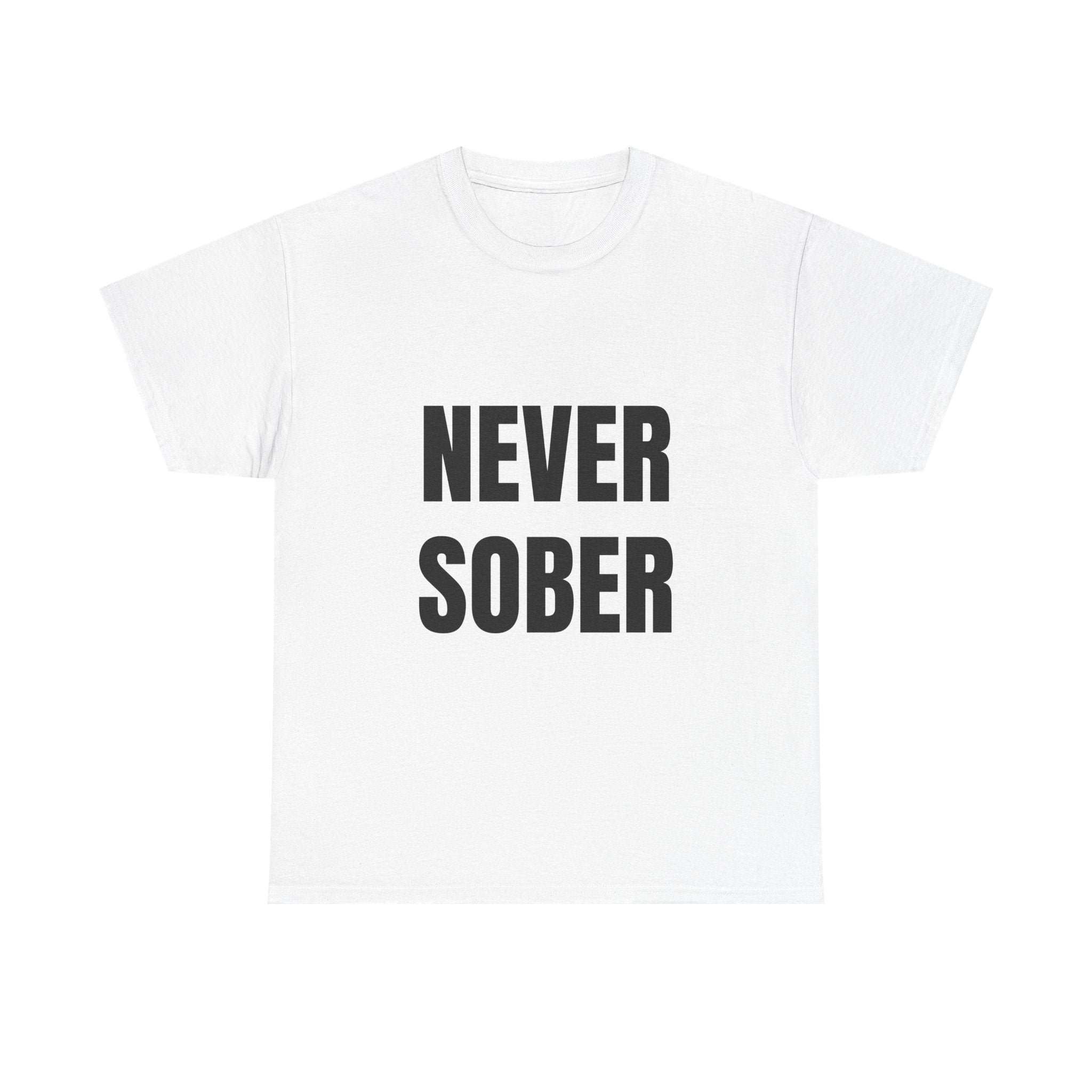 Never Sober T-Shirt — Funny Bold Text Party Tee