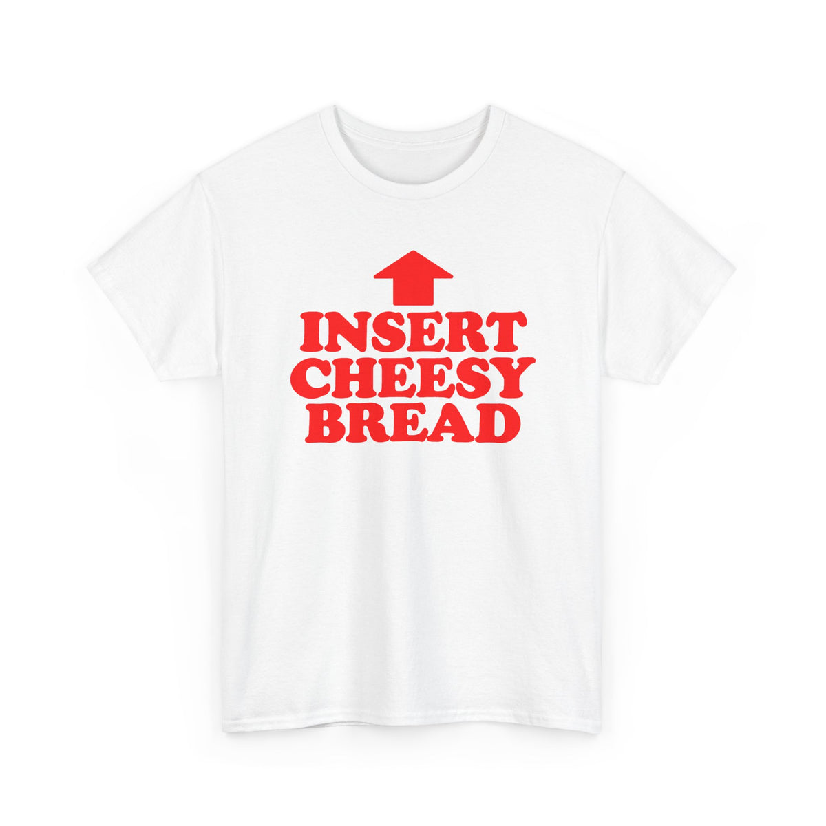 Insert Cheesy Bread T-Shirt