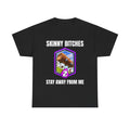 Skinny Bitches T‑Shirt — "Stay Away From Me" Funny Gaming Tee
