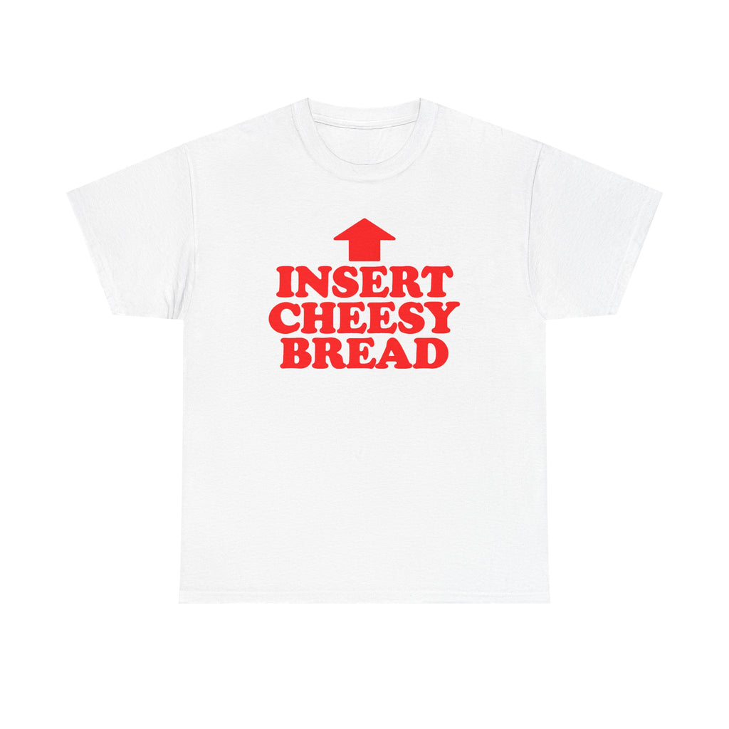 Insert Cheesy Bread T-Shirt
