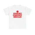 Insert Cheesy Bread T-Shirt