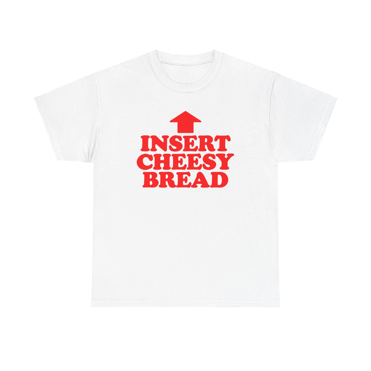 Insert Cheesy Bread T-Shirt